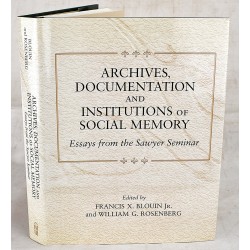 Archives, Documentation, and Institutions of Social Memory: Essays from the Sawyer Seminar